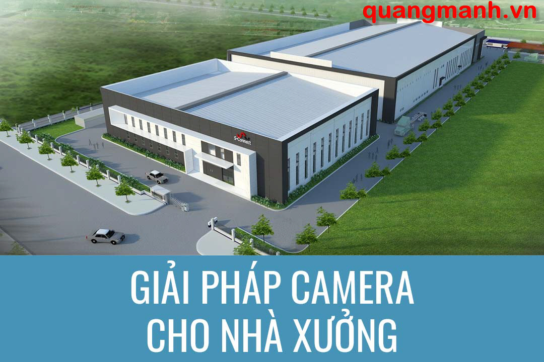 Giải pháp lắp đặt Camera nhà xưởng (P2)